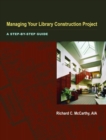 Managing Your Library Construction Project : A Step-by-step Guide - Book