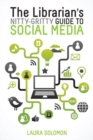 The Librarian's Nitty-Gritty Guide to Social Media - Book
