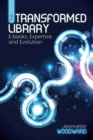 The Transformed Library : E-Books, Expertise and Evolution - Book