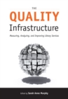 The Quality Infrastructure : Measuring, Analyzing and Improving Library Services - Book