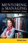 Mentoring and Managing Students in the Academic Library - Book