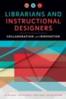 Librarians and Instructional Designers : Collaboration and Innovation - Book