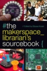 The Makerspace Librarian's Sourcebook - Book