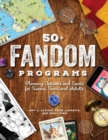 50+ Fandom Programs : Planning Festivals and Events for Tweens, Teens, and Adults - Book