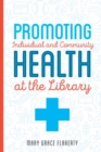 Promoting Individual and Community Health at Your Library - Book