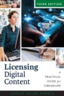 Licensing Digital Content : A Practical Guide for Librarians - Book