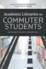 Academic Libraries for Commuter Students : Research-Based Strategies - Book