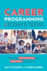 Career Programming for Today's Teens : Exploring Nontraditional and Vocational Alternatives - Book