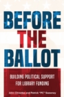Before the Ballot : Building Political Support for Library Funding - Book