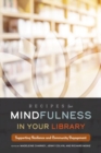 Recipes for Mindfulness in Your Library : Supporting Resilience and Community Engagement - Book