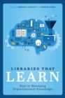 Libraries that Learn : Keys to Managing Organizational Knowledge - Book