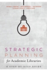 Strategic Planning for Academic Libraries : A Step-by-Step Guide - Book