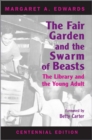 The Fair Garden and the Swarm of Beasts  Centennial Edition : The Library and the Young Adult - Book