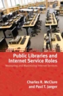 Public Libraries and Internet Service Roles : Measuring and Maximizing Internet Services - Book