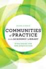 Communities of Practice in the Academic Library : Strategies for Implementation - Book