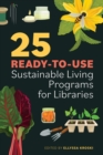 25 Ready-to-Use Sustainable Living Programs for Libraries - Book