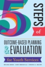 Five Steps of Outcome-Based Planning & Evaluation for Youth Services - Book