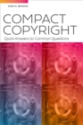 Compact Copyright: Quick Answers to Common Questions : Quick Answers to Common Questions - Book