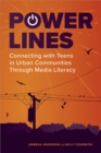 Power Lines : Connecting with Teens in Urban Communities Through Media Literacy - Book