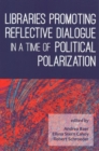 Libraries Promoting Reflective Dialogue in a Time of Political Polarization - Book