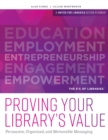 Proving Your Library's Value : Persuasive, Organized, and Memorable Messaging - Book