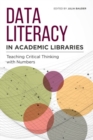 Data Literacy in Academic Libraries : Teaching Critical Thinking with Numbers - Book