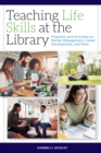 Teaching Life Skills at the Library : Programs on Money Management, Career Development, and More - Book