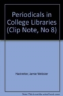 Periodicals in College Libraries (Clip Note, No 8) - Book