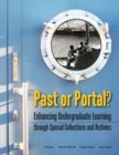 Past or Portal? : Enhancing Undergraduate Learning through Special Collections and Archives - Book