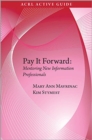Pay it Forward : Mentoring New Information Professionals - Book