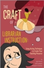 The Craft of Librarian Instruction : Using Acting Techniques to Create Your Teaching Presence - Book