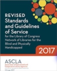 Revised Standards and Guidelines of Service for the Library of Congress Network of Libraries for the Blind and Physically Handicapped, 2017 - Book