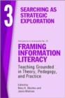 Framing Information Literacy, Volume 3 : Searching as Strategic Exploration - Book
