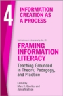 Framing Information Literacy, Volume 4 : Information Creation as a Process - Book