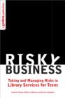 Risky Business : Taking and Managing Risks in Library Services for Teens - eBook