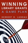 Winning Library Grants : A Game Plan - eBook
