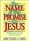 The Name of the Promise is Jesus : Reflections on the Life of Christ - Book