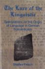 Lure of the Linguistic : Speculations On The Origin Of Language In German Romanticism - Book