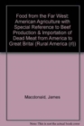 Food from the Far West : American Agriculture with Special Reference to Beef Production & Importation of Dead Meat from America to Great Britai - Book