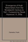 Emergence of Arab Nationalism from the Nineteenth Century to 1921. Foreword by Derek Hopwood. X, 289P - Book