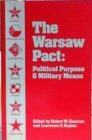 Warsaw Pact : Political Purpose and Military Means. Ed by Robert W. Clawson. Based on Conf Held at Kent, Ohio, Apr 1981 (297p) - Book