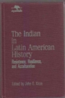 The Indian in Latin American History : Resistance, Resilience, and Acculturation (Jaguar Books on Latin America (Cloth), No 1) - Book