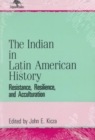 The Indian in Latin American History : Resistance, Resilience, and Acculturation (Jaguar Books on Latin America (Paper), No 1) - Book