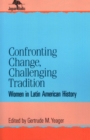 Confronting Change, Challenging Tradition : Woman in Latin American History - Book