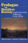 Prologue to Manifest Destiny : Anglo-American Relations in the 1840's - Book