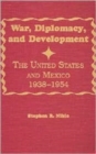 War, Diplomacy, and Development : The United States and Mexico 1938-1954 - Book