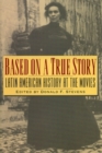 Based on a True Story : Latin American History at the Movies - Book
