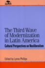 The Third Wave of Modernization in Latin America : Cultural Perspective on Neo-Liberalism - Book