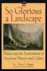 So Glorious a Landscape : Nature and the Environment in American History and Culture - Book