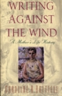 Writing Against the Wind : A Mother's Life History - Book